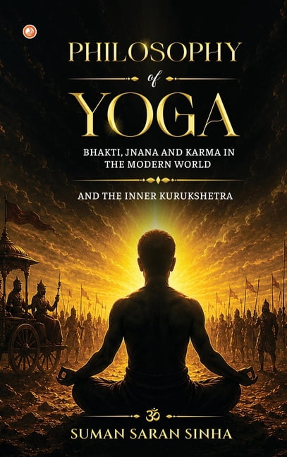 Philosophy of Yoga - Bhakti, Jnana and Karma in the Modern World: And the Inner Kurukshetra, (Hardcover)