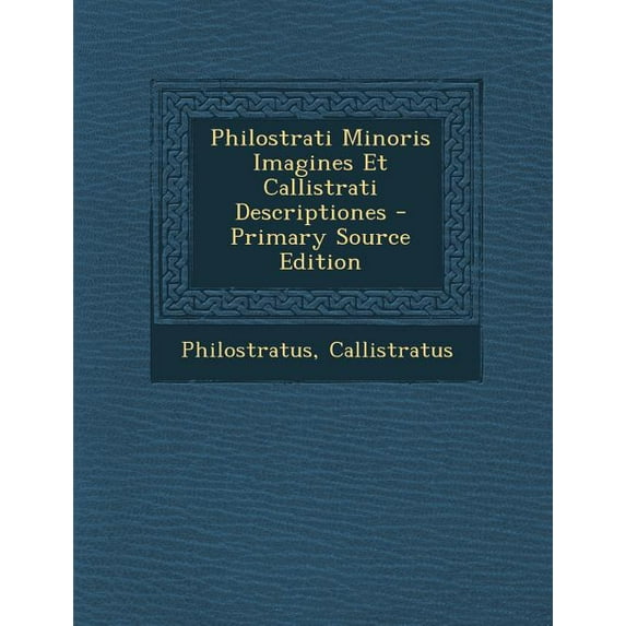 Philostrati Minoris Imagines Et Callistrati Descriptiones - Primary Source Edition (Paperback)