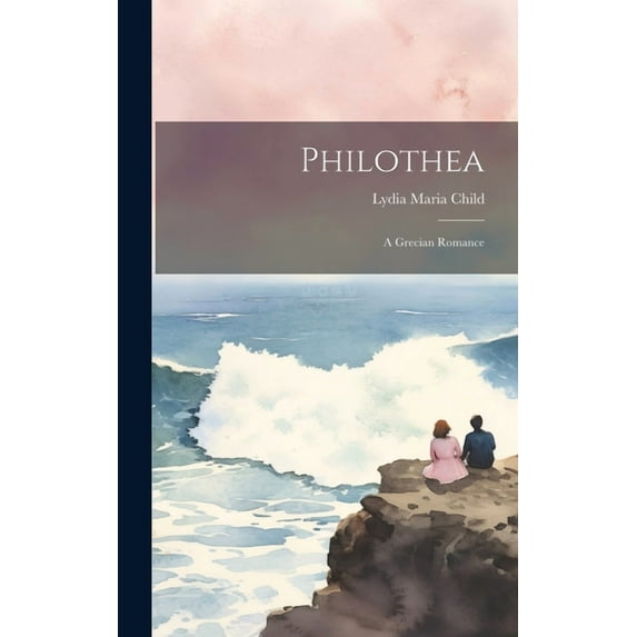 Philothea: A Grecian Romance (Hardcover)