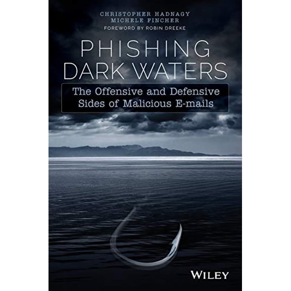 Pre-Owned Phishing Dark Waters: The Offensive and Defensive Sides of Malicious Emails (Paperback) 1118958470 9781118958476