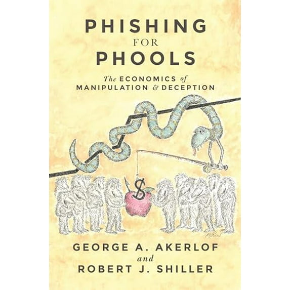 Pre-Owned Phishing for Phools: The Economics of Manipulation and Deception (Paperback) 0691173028 9780691173023