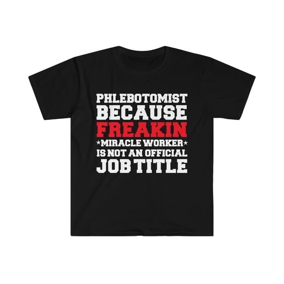 Phlebotomist because Miracle Worker not a job title Unisex T-shirt S-3XL