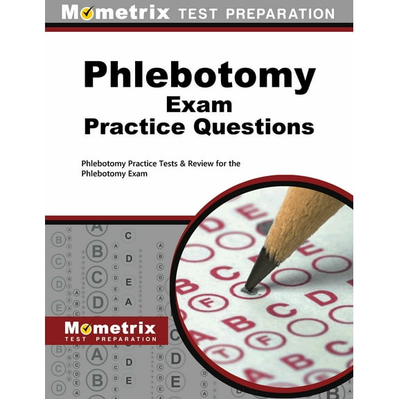Phlebotomy Exam Practice Questions : Phlebotomy Practice Tests & Review for the Phlebotomy Exam (Paperback)