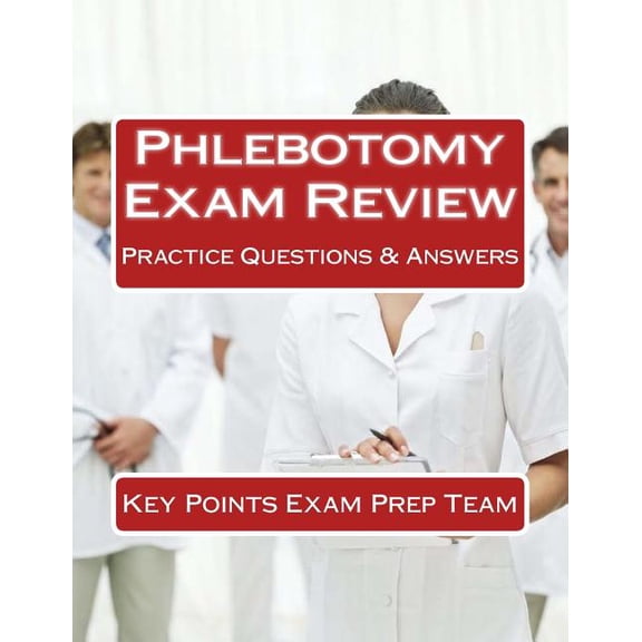Phlebotomy Exam Review: Practice Questions & Answers (Paperback)