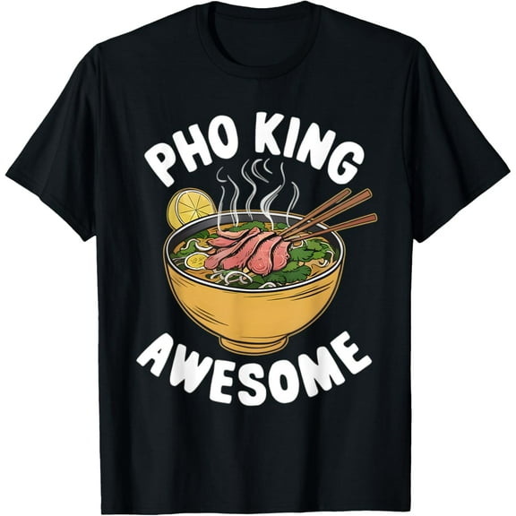 Pho King Awesome Funny Vietnamese Cuisine Vietnam Noodle T-Shirt