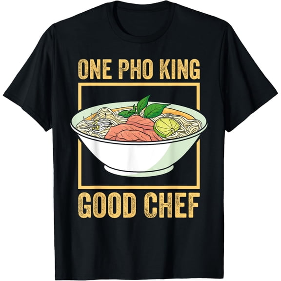 Pho King Good Chef Vietnamese Pho Noodle Bowl Pho Soup T-Shirt