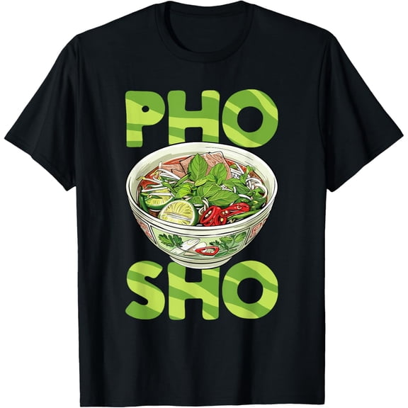 Pho Soup Vietnamese Food Pho Sho T-Shirt
