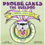 Phoebe Cakes Tails Phoebe Cakes the Bulldog a Mardi Gras Tail, Board Book