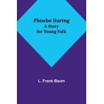 thumbnail image 1 of Phoebe Daring: A Story for Young Folk, (Paperback), 1 of 1