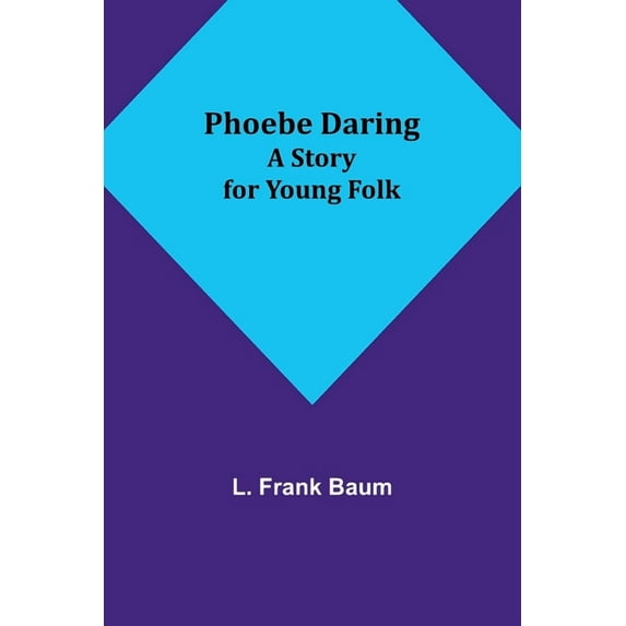 Phoebe Daring: A Story for Young Folk, (Paperback)
