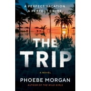 Phoebe Morgan The Trip A Novel Paperback