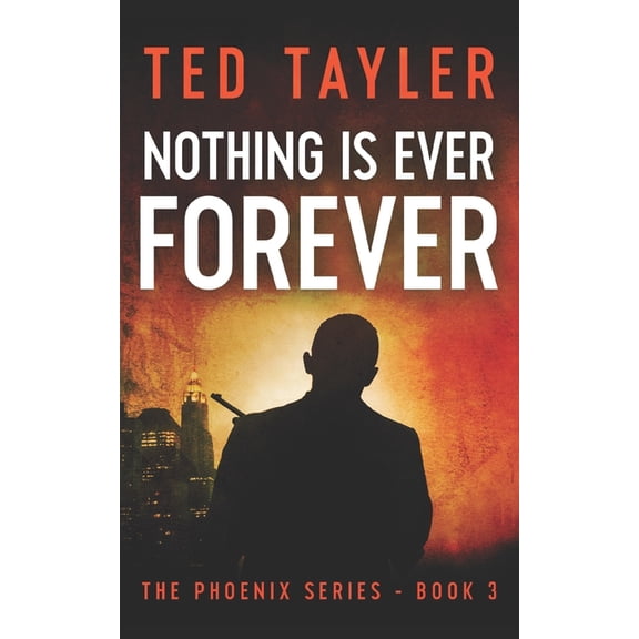 Phoenix: Nothing Is Ever Forever: The Phoenix Series Book Three (Paperback)