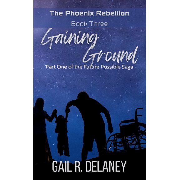 Phoenix Rebellion Gaining Ground: Part One of The Future Possible Saga, Book 3, (Hardcover)