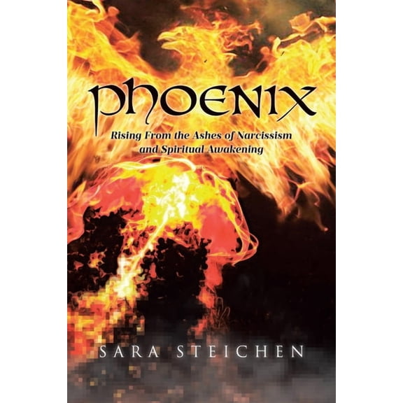 Phoenix: Rising From the Ashes of Narcissism and Spiritual Awakening, (Paperback)