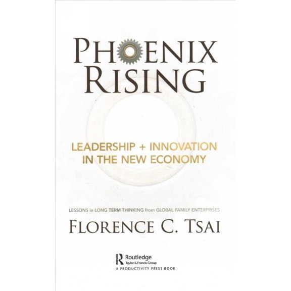 Pre-Owned Phoenix Rising - Leadership + Innovation in the New Economy: Lessons in Long-Term Thinking from Global Family Enterprise, (Hardcover)