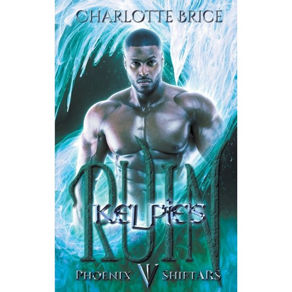 Phoenix Shiftars Kelpie's Ruin, Book 5, (Paperback)