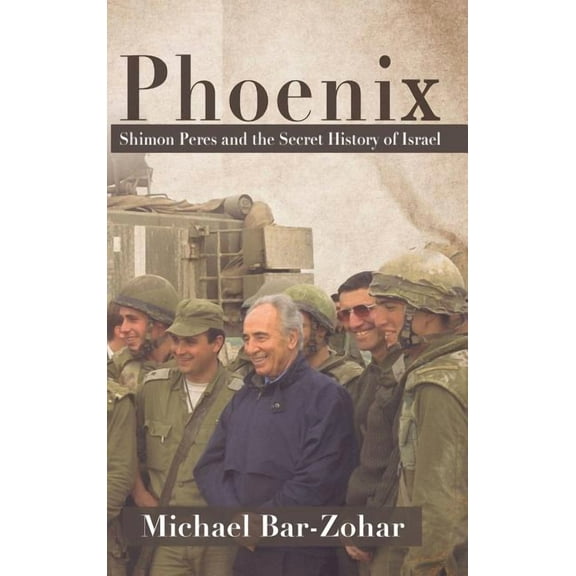 Phoenix: Shimon Peres and the Secret History of Israel, (Hardcover)