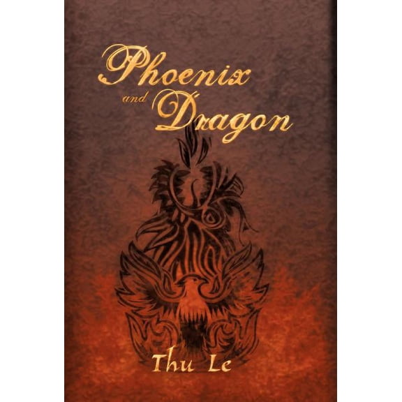 Phoenix and Dragon: Escape from Vie T Nam Gaining Freedom Maintaining Asian Core Values (Hardcover)