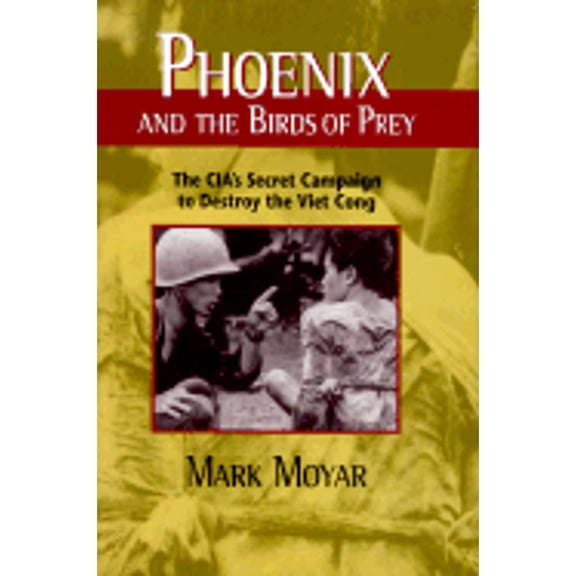 Pre-Owned Phoenix and the Birds of Prey: The Cia's Secret Campaign to Destroy the Viet Cong (Hardcover) 1557505934 9781557505934