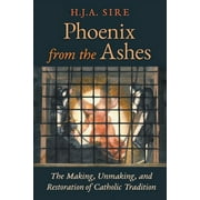 Phoenix from the Ashes: The Making, Unmaking, and Restoration of Catholic Tradition, (Paperback)