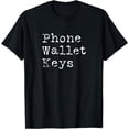 thumbnail image 1 of Phone Wallet Keys Funny Forgetful People Gift Adult Humor T-Shirt, 1 of 4