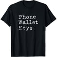 thumbnail image 1 of Phone Wallet Keys Funny Forgetful People Gift Adult Humor T-Shirt, 1 of 5