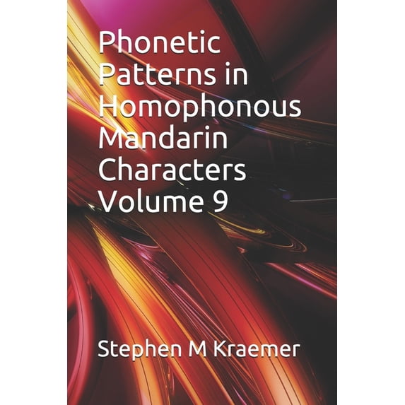 Phonetic Patterns in Homophonous Mandarin Characters Volume 9 (Paperback)