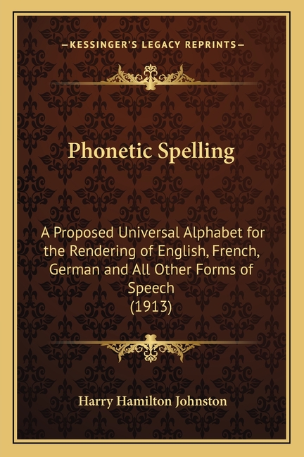 Phonetic Spelling : A Proposed Universal Alphabet for the Rendering of ...