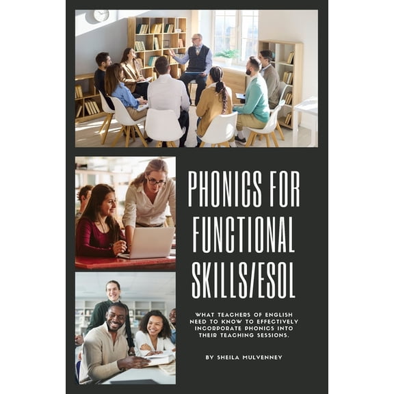 Phonics For Functional Skills/ESOL: What teachers of English need to know to effectively incorporate phonics into their , (Paperback)