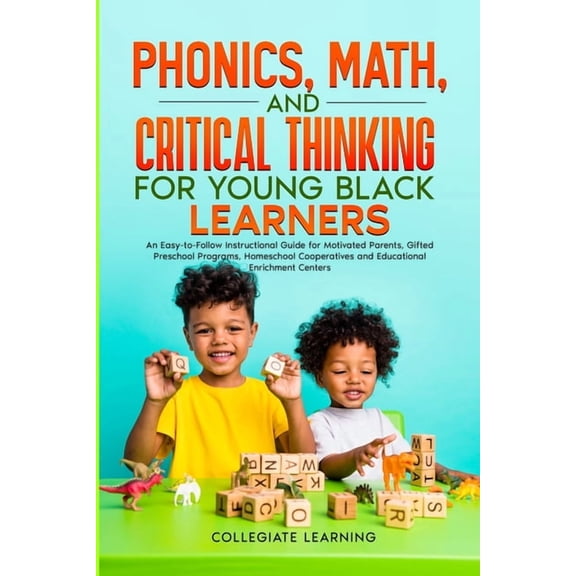 Phonics, Math, and Critical Thinking for Young Black Learners: An Easy-to-Follow Instructional Guide for Motivated Paren, (Paperback)
