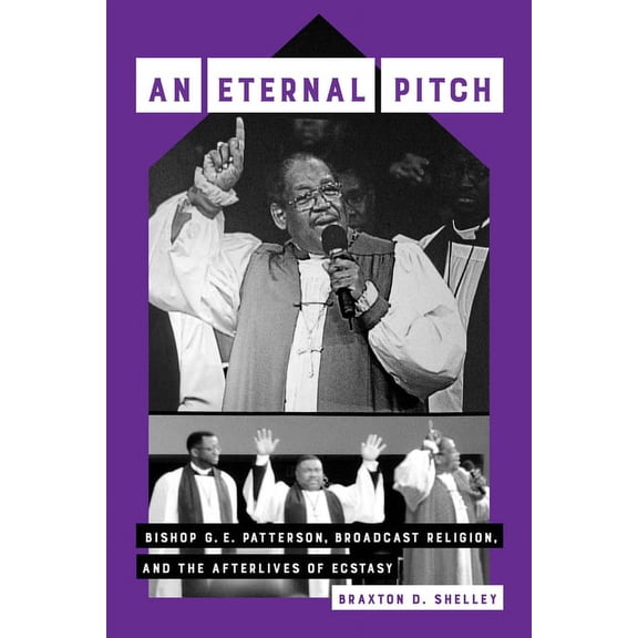 Phono: Black Music and the Global Imagin An Eternal Pitch: Bishop G. E. Patterson, Broadcast Religion, and the Afterlives of Ecstasy Volume 2, (Hardcover)