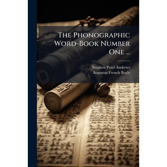 The Phonographic Word-Book Number One ... : Intended Immediately to Succeed the Complete Phonographic Class-Book, and the Phonographic Reader (Paperback)