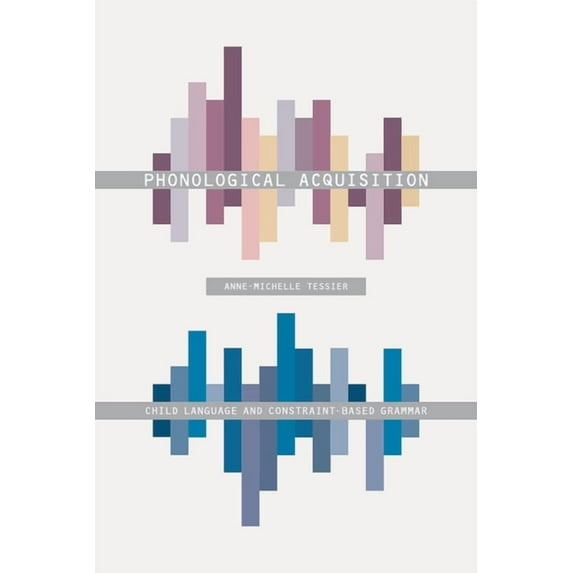 Phonological Acquisition: Child Language and Constraint-Based Grammar, (Hardcover)