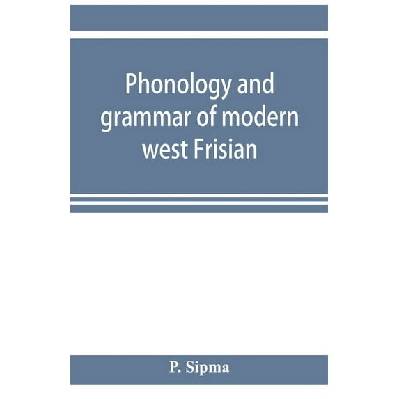 Phonology and grammar of modern west Frisian, with phonetic texts and glossary, (Paperback)