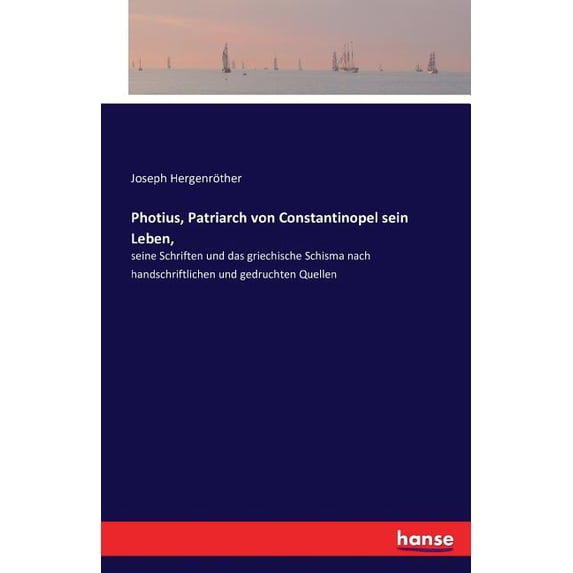 Photius, Patriarch von Constantinopel sein Leben,: seine Schriften und das griechische Schisma nach handschriftlichen un, (Paperback)