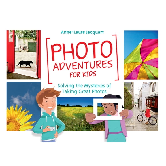 Photo Adventures for Kids: Solving the Mysteries of Taking Great Photos, (Paperback)