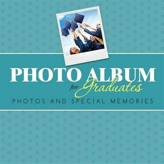 Photo Album for Graduates: Photos and Special Memories