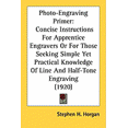 thumbnail image 1 of Photo-Engraving Primer : Concise Instructions For Apprentice Engravers Or For Those Seeking Simple Yet Practical Knowledge Of Line And Half-Tone Engraving (1920) (Paperback), 1 of 1