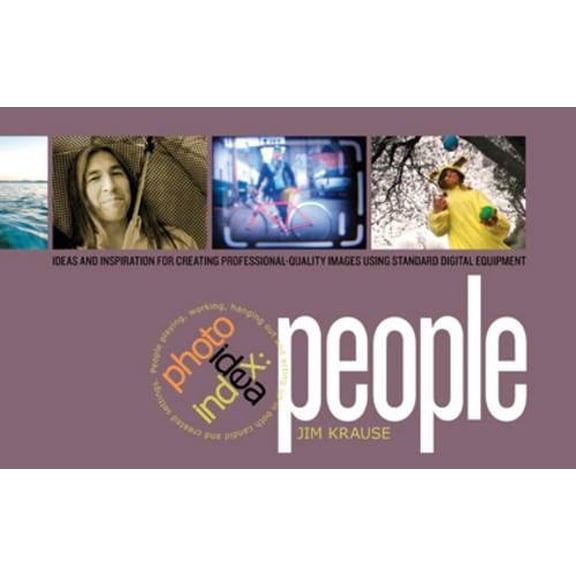 Pre-Owned Photo Idea Index - People: Ideas and Inspiration for Creating Professional-Quality Images Using Standard Digital Equipment (Paperback) 1600610420 9781600610424