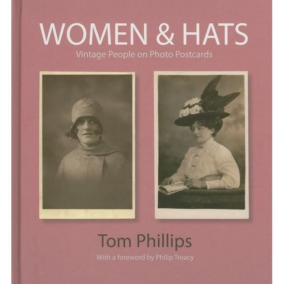 Photo Postcards from the Tom Phillips Archive: Women & Hats : Vintage People on Photo Postcards (Hardcover)