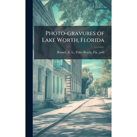 Photo-gravures of Lake Worth, Florida, (Hardcover)