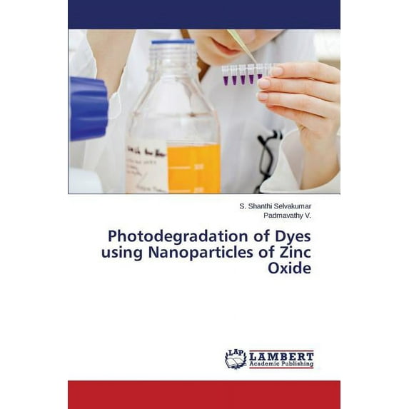Photodegradation of Dyes Using Nanoparticles of Zinc Oxide (Paperback)