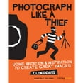 thumbnail image 1 of Photograph Like a Thief: Using Imitation and Inspiration to Create Great Images (Paperback) by Glyn Dewis, 1 of 1