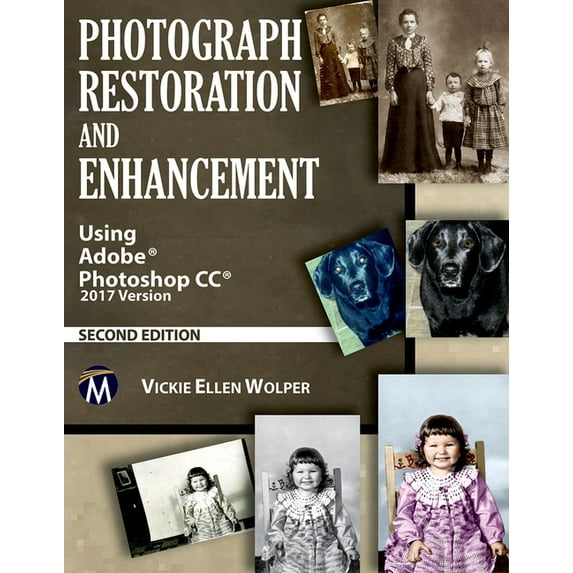 Photograph Restoration and Enhancement: Using Adobe Photoshop CC 2017 Version, (Paperback)