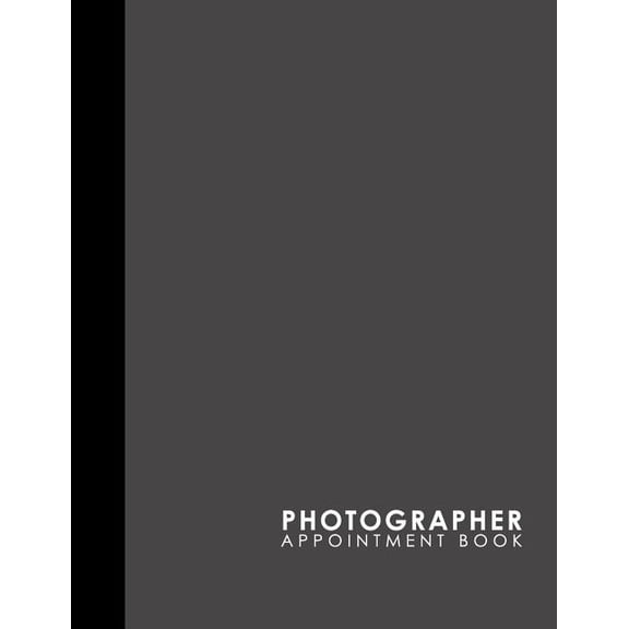 Photographer Appointment Book: Photographer Appointment Book: 7 Columns Appointment At A Glance, Appointment Reminder, Daily Appointment Notebook, Grey Cover (Paperback)
