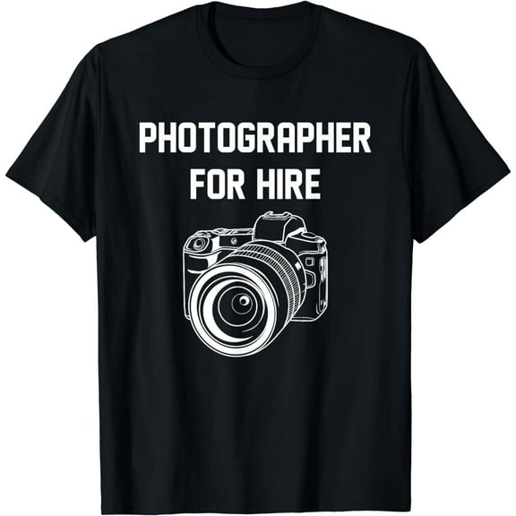 Photographer For Hire Funny Photography Career Camera, Lover T-Shirt mens t irt men，black，women，misfits，journey ，boys