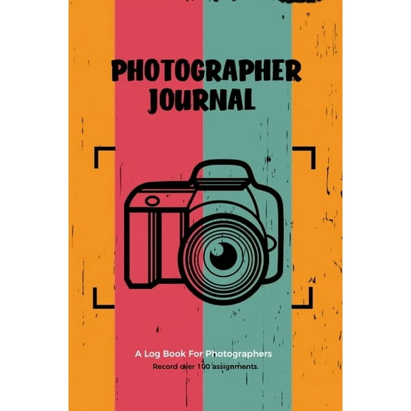 Photographer Journal: Professional Photographers Log Book, Photography & Camera Notes Record, Photo Sessions Logbook, (Paperback)