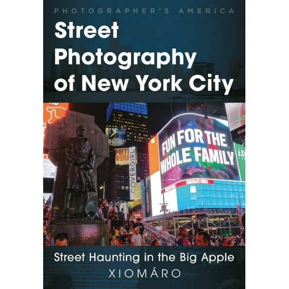 Photographer's America Street Photography of New York City: Street Haunting in the Big Apple, (Paperback)