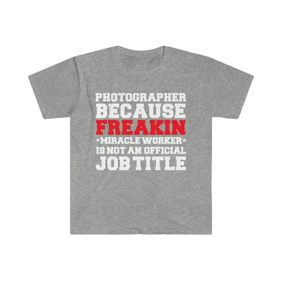 Photographer because Miracle Worker not a job title Unisex T-shirt S-3XL