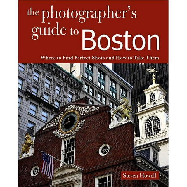 Photographer's Guide: Photographing Boston: Where to Find Perfect Shots and How to Take Them (Paperback)